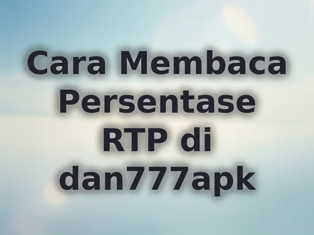 Cara Membaca Persentase RTP di dan777apk
